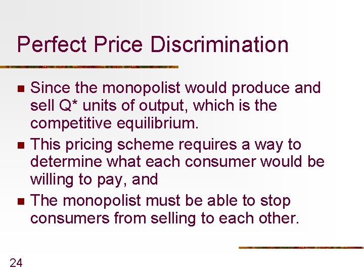 Perfect Price Discrimination n 24 Since the monopolist would produce and sell Q* units