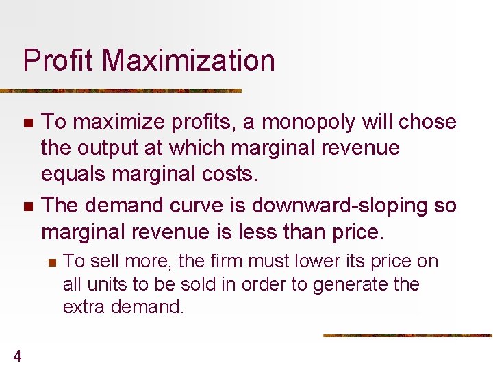 Profit Maximization n n To maximize profits, a monopoly will chose the output at