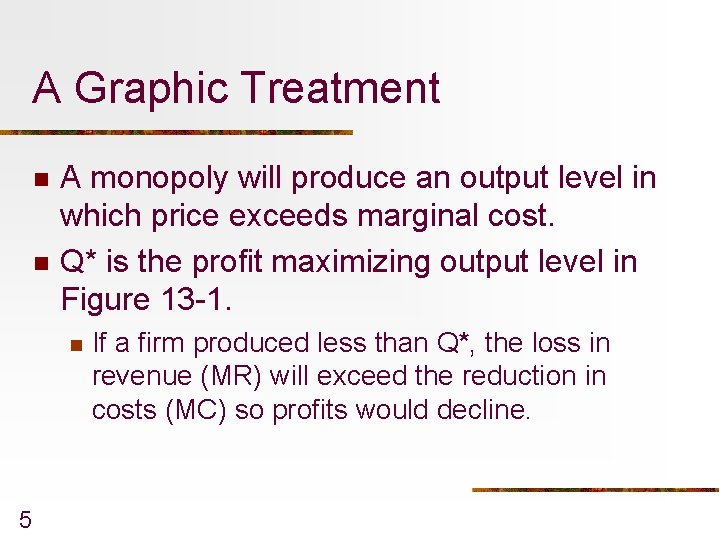 A Graphic Treatment n n A monopoly will produce an output level in which