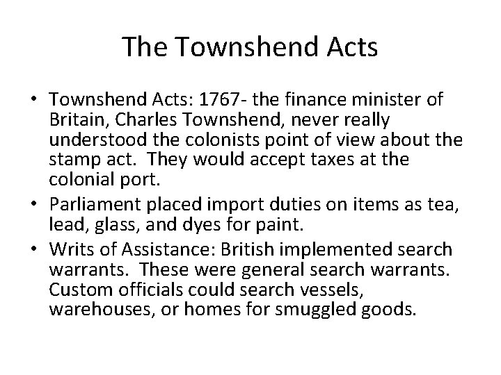 The Townshend Acts • Townshend Acts: 1767 - the finance minister of Britain, Charles