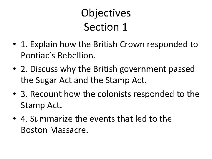 Objectives Section 1 • 1. Explain how the British Crown responded to Pontiac’s Rebellion.