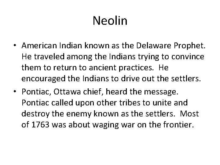 Neolin • American Indian known as the Delaware Prophet. He traveled among the Indians