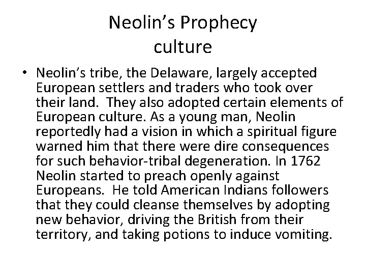 Neolin’s Prophecy culture • Neolin’s tribe, the Delaware, largely accepted European settlers and traders
