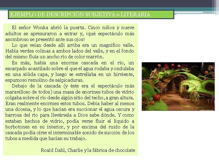 EJEMPLO DE DESCRIPCIÓN SUBJETIVA o LITERARIA El señor Wonka abrió la puerta. Cinco niños