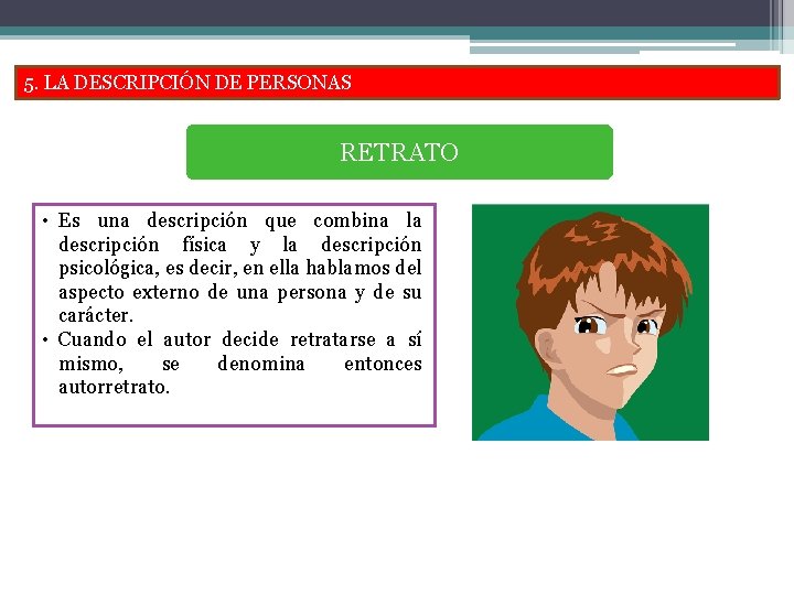 5. LA DESCRIPCIÓN DE PERSONAS RETRATO • Es una descripción que combina la descripción