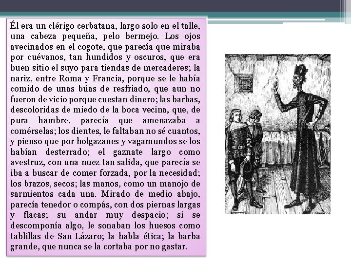 Él era un clérigo cerbatana, largo solo en el talle, una cabeza pequeña, pelo