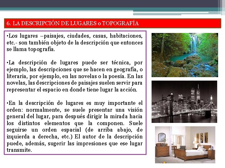 6. LA DESCRIPCIÓN DE LUGARES o TOPOGRAFÍA • Los lugares –paisajes, ciudades, casas, habitaciones,