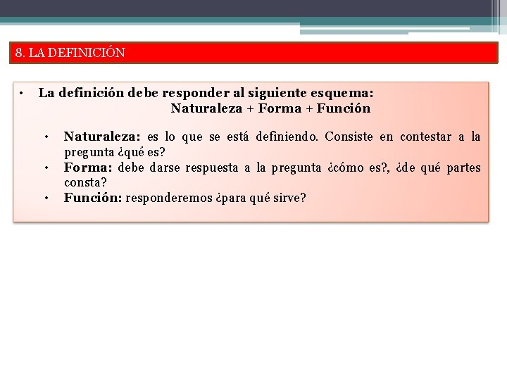 8. LA DEFINICIÓN • La definición debe responder al siguiente esquema: Naturaleza + Forma