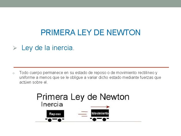 PRIMERA LEY DE NEWTON Ø Ley de la inercia. o Todo cuerpo permanece en