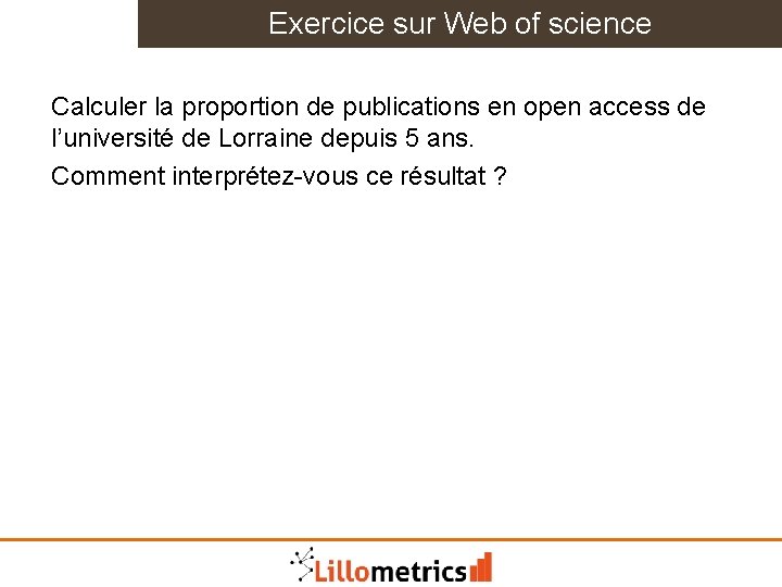 Exercice sur Web of science Calculer la proportion de publications en open access de