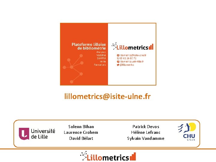 lillometrics@isite-ulne. fr Solenn Bihan Laurence Crohem David Bélart Patrick Devos Hélène Lefranc Sylvain Vandamme