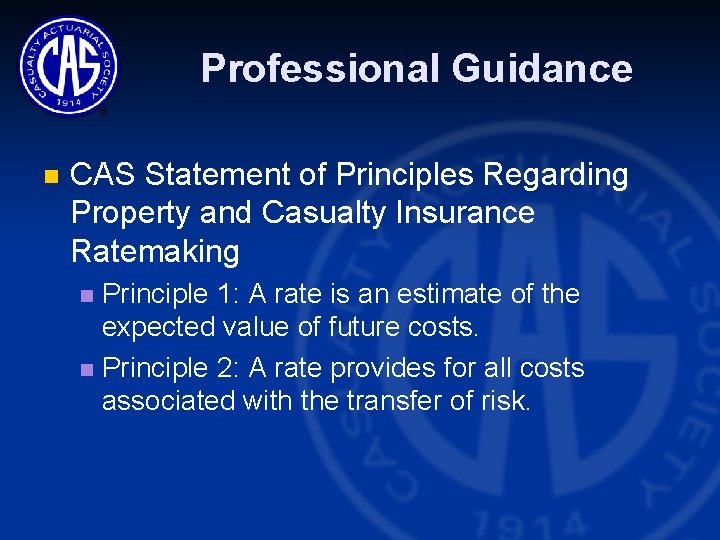 Professional Guidance n CAS Statement of Principles Regarding Property and Casualty Insurance Ratemaking Principle