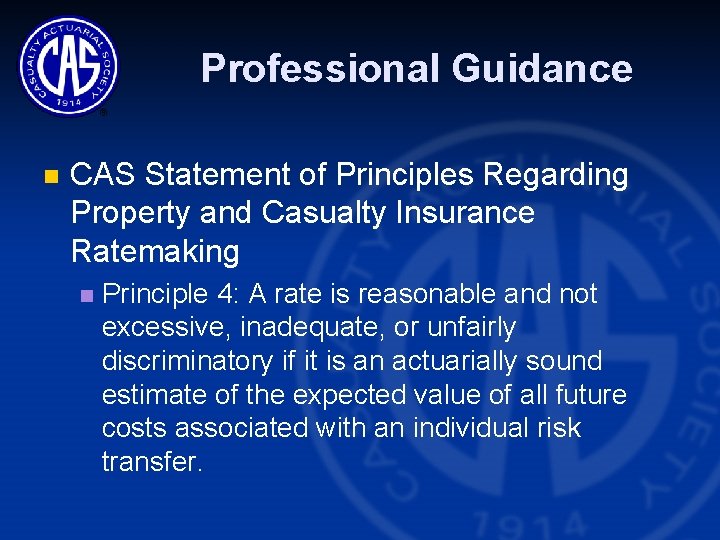 Professional Guidance n CAS Statement of Principles Regarding Property and Casualty Insurance Ratemaking n