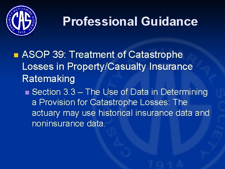 Professional Guidance n ASOP 39: Treatment of Catastrophe Losses in Property/Casualty Insurance Ratemaking n