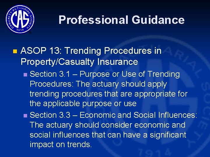 Professional Guidance n ASOP 13: Trending Procedures in Property/Casualty Insurance Section 3. 1 –