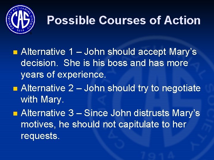 Possible Courses of Action n Alternative 1 – John should accept Mary’s decision. She