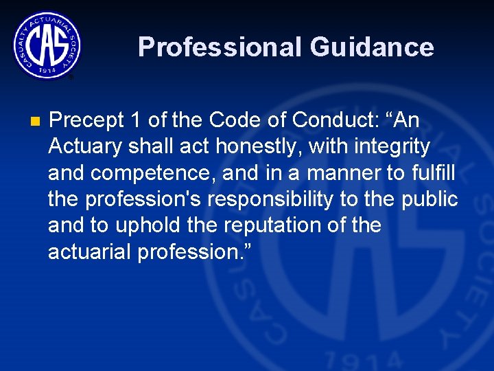 Professional Guidance n Precept 1 of the Code of Conduct: “An Actuary shall act