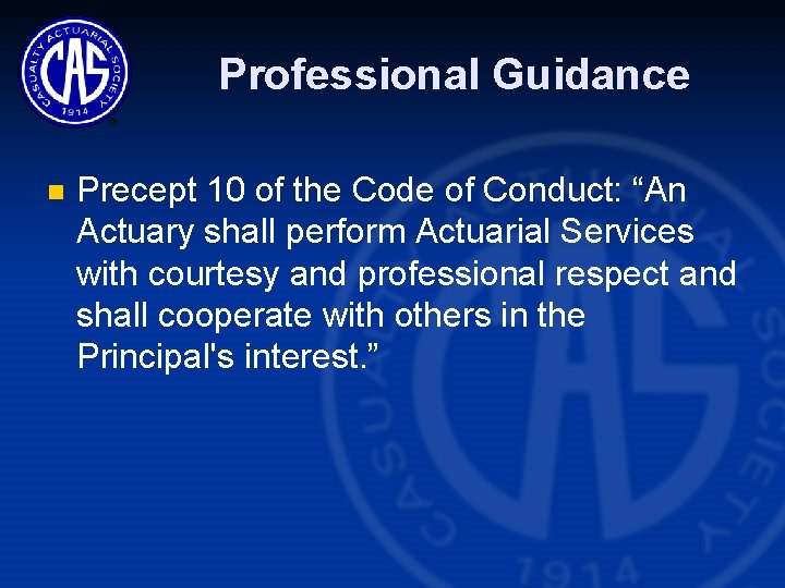 Professional Guidance n Precept 10 of the Code of Conduct: “An Actuary shall perform