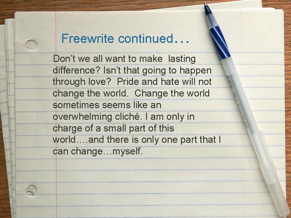 Freewrite continued… Don’t we all want to make lasting difference? Isn’t that going to