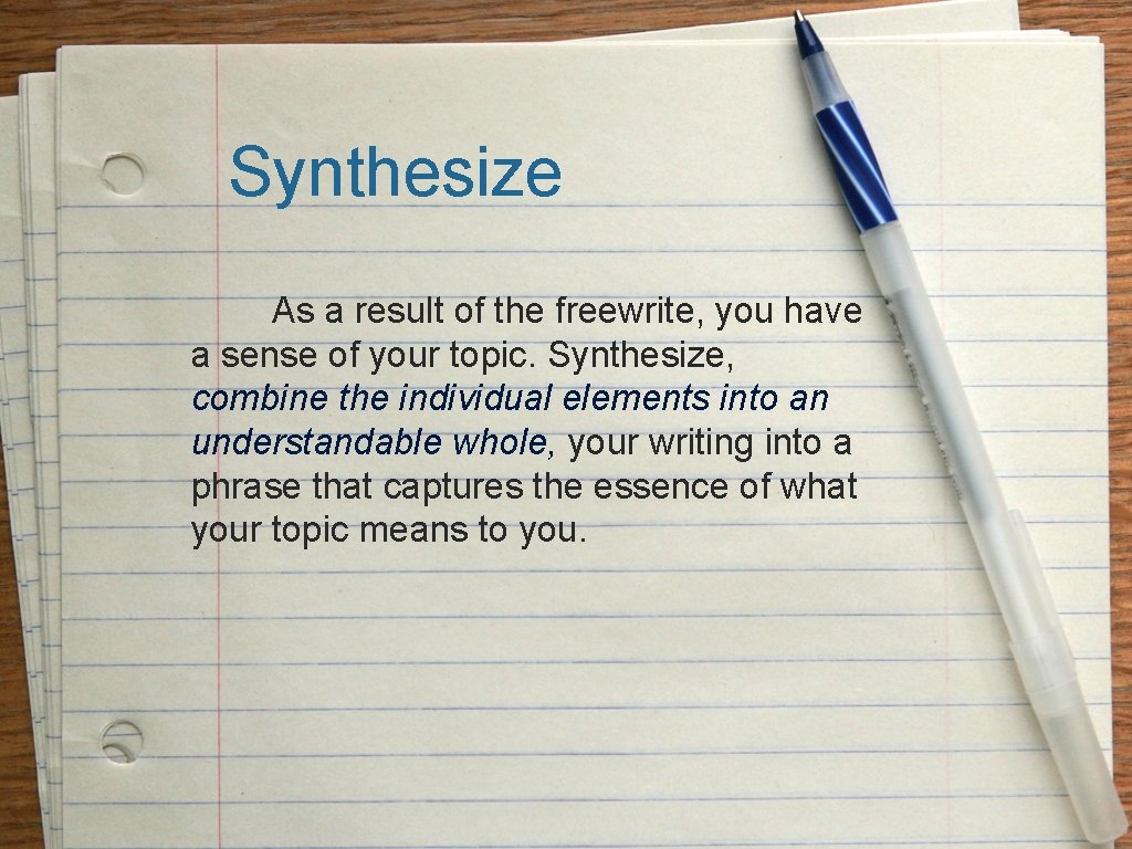 Synthesize As a result of the freewrite, you have a sense of your topic.