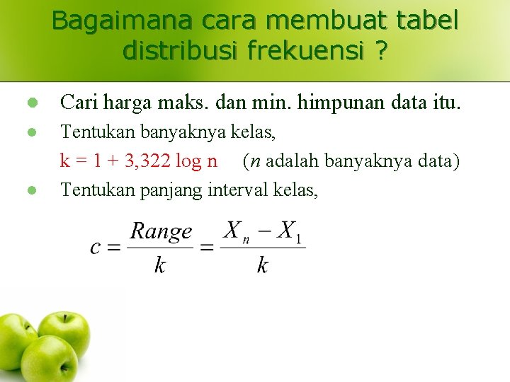 Bagaimana cara membuat tabel distribusi frekuensi ? l Cari harga maks. dan min. himpunan