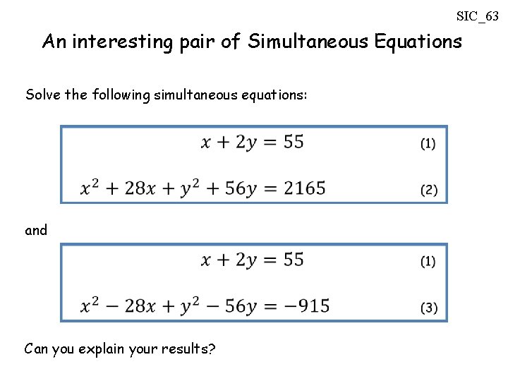 SIC_63 An interesting pair of Simultaneous Equations Solve the following simultaneous equations: and Can