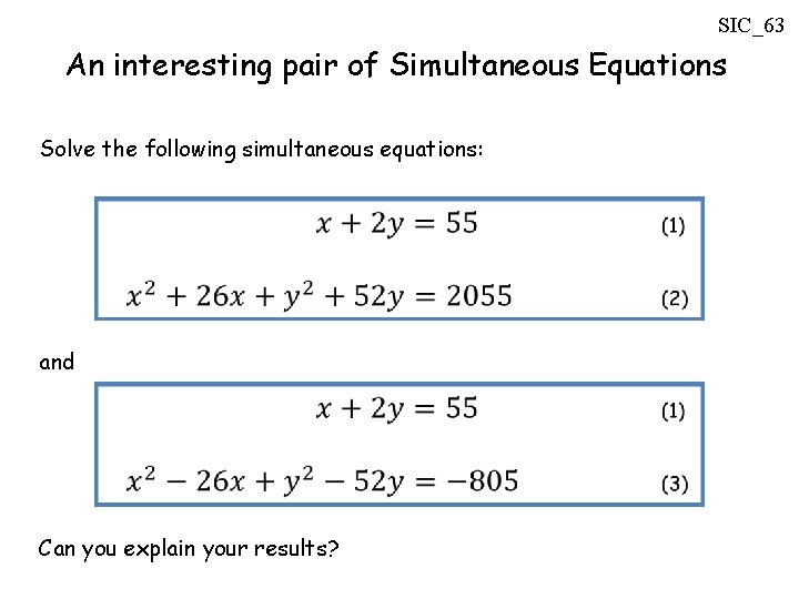 SIC_63 An interesting pair of Simultaneous Equations Solve the following simultaneous equations: and Can