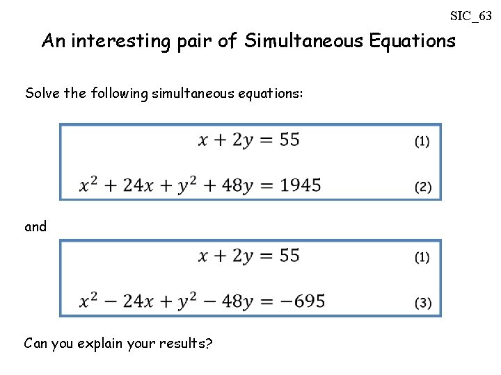 SIC_63 An interesting pair of Simultaneous Equations Solve the following simultaneous equations: and Can