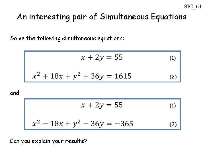 SIC_63 An interesting pair of Simultaneous Equations Solve the following simultaneous equations: and Can