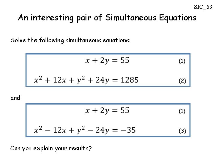 SIC_63 An interesting pair of Simultaneous Equations Solve the following simultaneous equations: and Can