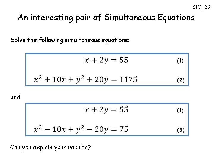 SIC_63 An interesting pair of Simultaneous Equations Solve the following simultaneous equations: and Can