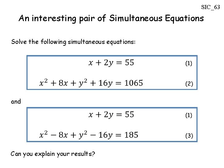 SIC_63 An interesting pair of Simultaneous Equations Solve the following simultaneous equations: and Can