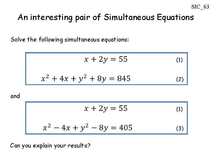 SIC_63 An interesting pair of Simultaneous Equations Solve the following simultaneous equations: and Can