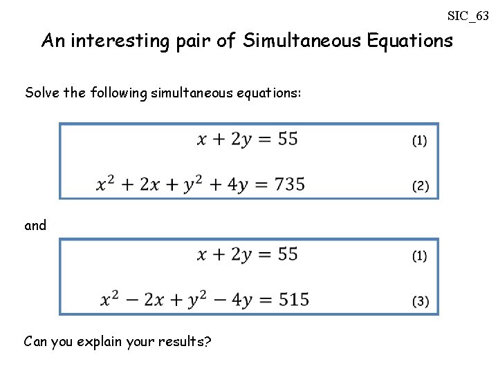 SIC_63 An interesting pair of Simultaneous Equations Solve the following simultaneous equations: and Can