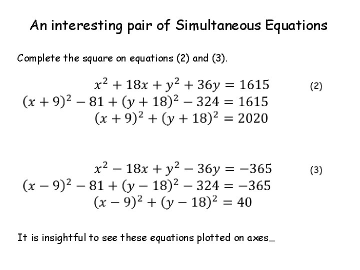 An interesting pair of Simultaneous Equations Complete the square on equations (2) and (3).