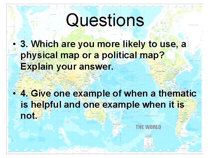 Questions • 3. Which are you more likely to use, a physical map or Questions • 3. Which are you more likely to use, a physical map or