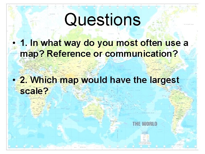 Questions • 1. In what way do you most often use a map? Reference Questions • 1. In what way do you most often use a map? Reference