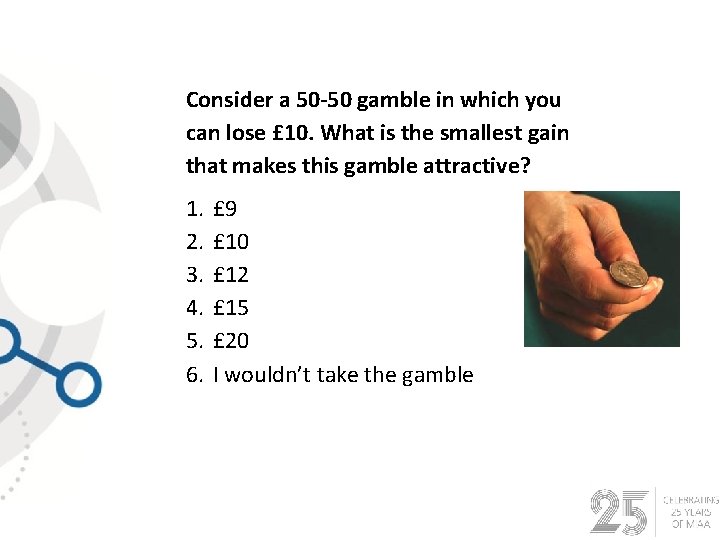 Consider a 50 -50 gamble in which you can lose £ 10. What is