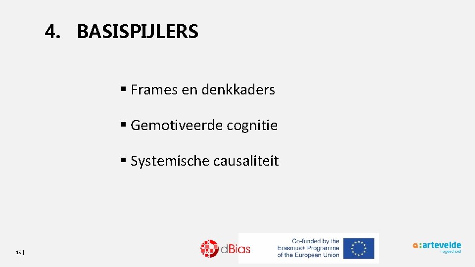 4. BASISPIJLERS § Frames en denkkaders § Gemotiveerde cognitie § Systemische causaliteit 15 |