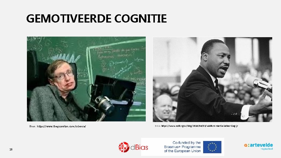 GEMOTIVEERDE COGNITIE Bron: https: //www. theguardian. com/science/ 16 Bron: https: //www. ncdcr. gov/blog/2018/04/03/wisdom-martin-luther-king-jr 