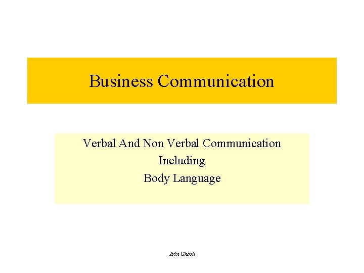 Business Communication Verbal And Non Verbal Communication Including Body Language Arin Ghosh 