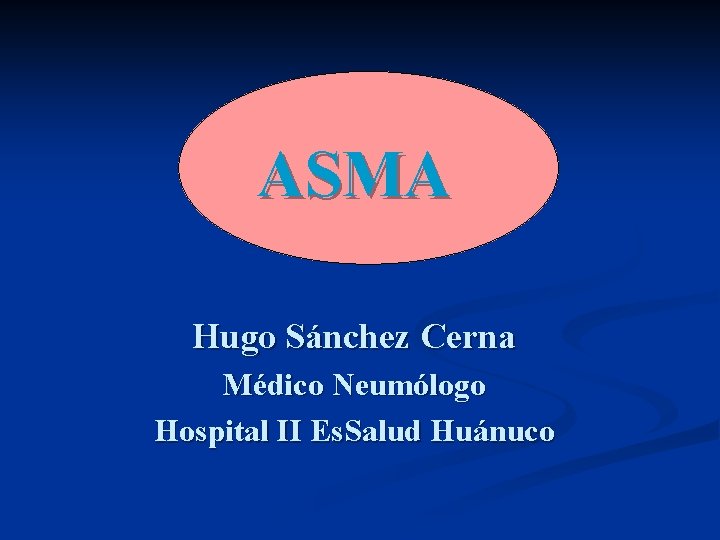 ASMA Hugo Sánchez Cerna Médico Neumólogo Hospital II Es. Salud Huánuco 