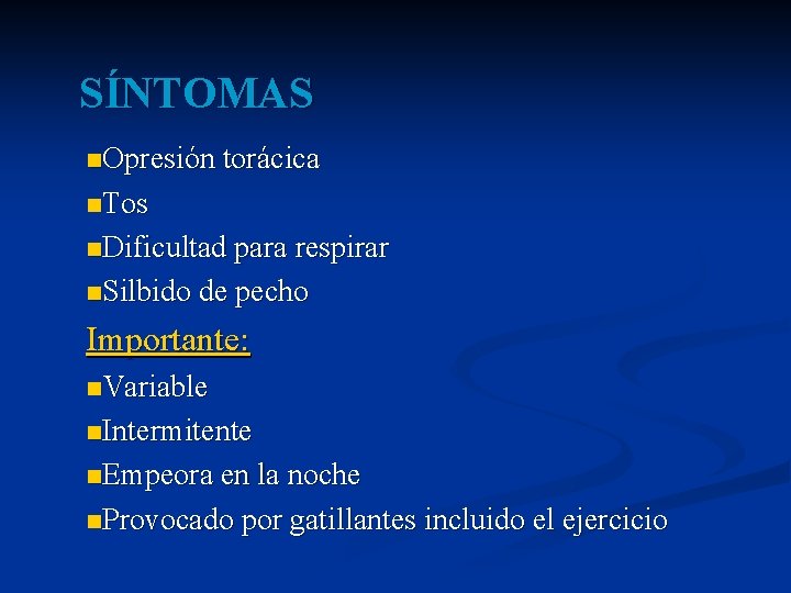 SÍNTOMAS n. Opresión torácica n. Tos n. Dificultad para respirar n. Silbido de pecho