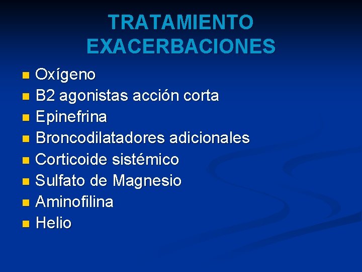 TRATAMIENTO EXACERBACIONES Oxígeno n B 2 agonistas acción corta n Epinefrina n Broncodilatadores adicionales