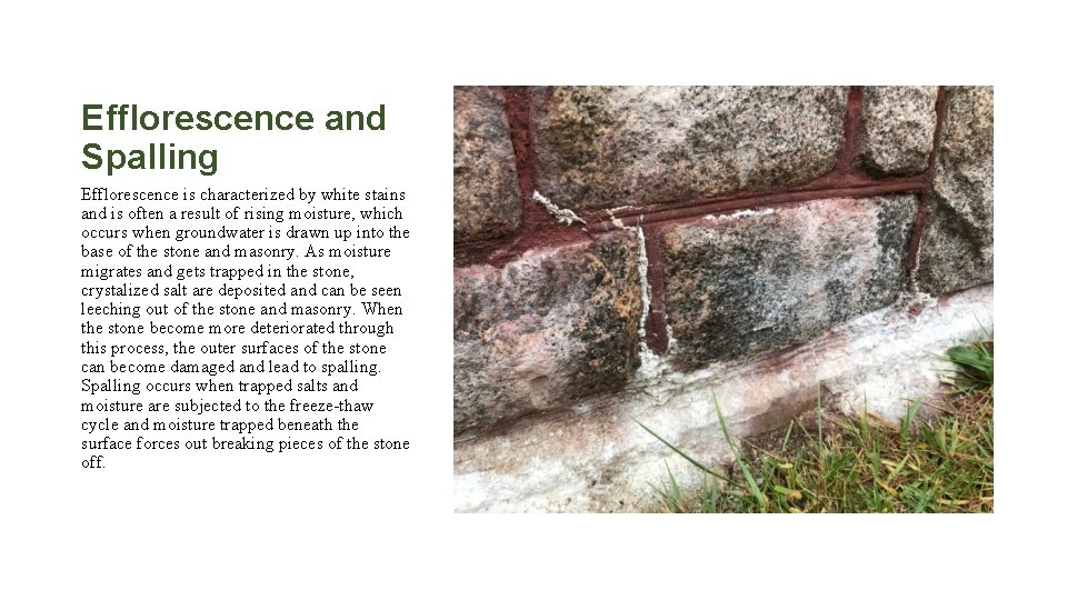 Efflorescence and Spalling Efflorescence is characterized by white stains and is often a result