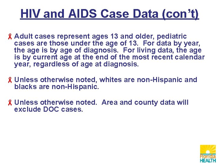 HIV and AIDS Case Data (con’t) Adult cases represent ages 13 and older, pediatric