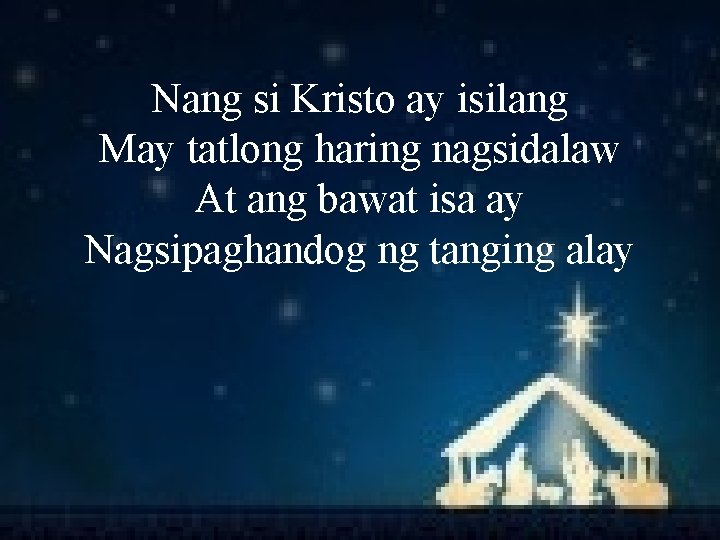 Nang si Kristo ay isilang May tatlong haring nagsidalaw At ang bawat isa ay