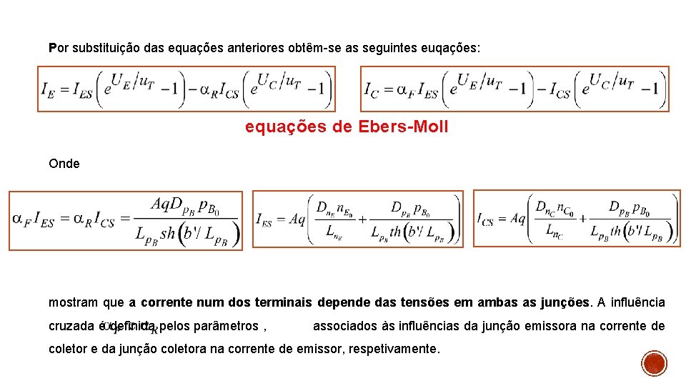 Por substituição das equações anteriores obtêm-se as seguintes euqações: equações de Ebers-Moll Onde mostram