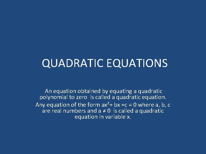 QUADRATIC EQUATIONS An equation obtained by equating a quadratic polynomial to zero is called