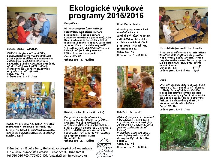 Ekologické výukové programy 2015/2016 Boudo, budko (sýkorník) Výukový program seznámí žáky s charakteristickými vlastnostmi